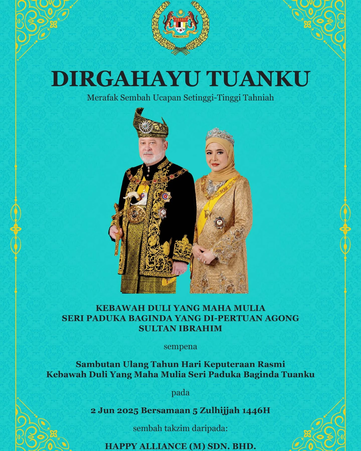 DIRGAHAYU TUANKU 🙏🏻✨
Merafak sembah ucapan setinggi-tinggi tahniah sempena Sambutan Ulang Tahun Hari Keputeraan Rasmi Kebawah Duli Yang Maha Mulia Seri Baduka Baginda Tuanku.
Sembah takzim daripada Happy Alliance (M) Sdn. Bhd.